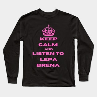 Keep calm & listen to Lepa Brena Long Sleeve T-Shirt